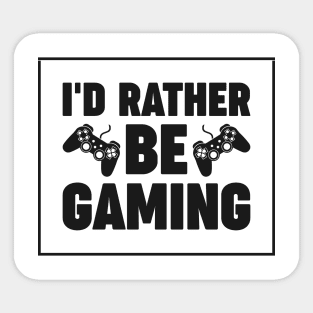 I'd rather be gaming - Funny Meme Simple Black and White Gaming Quotes Satire Sayings Sticker